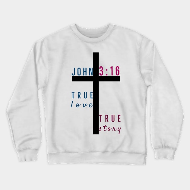 True Love True Story John Three Sixteen | God Love Design Crewneck Sweatshirt by Happy - Design